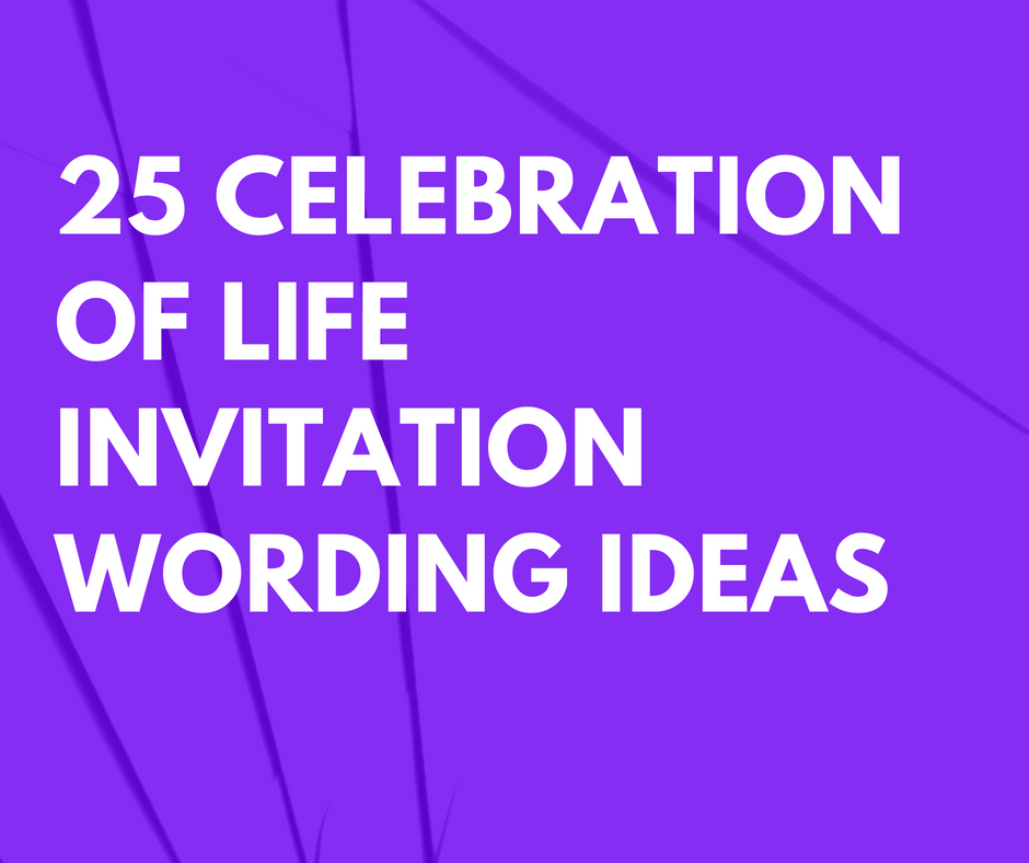 25 Celebration of Life Invitation Wording Ideas