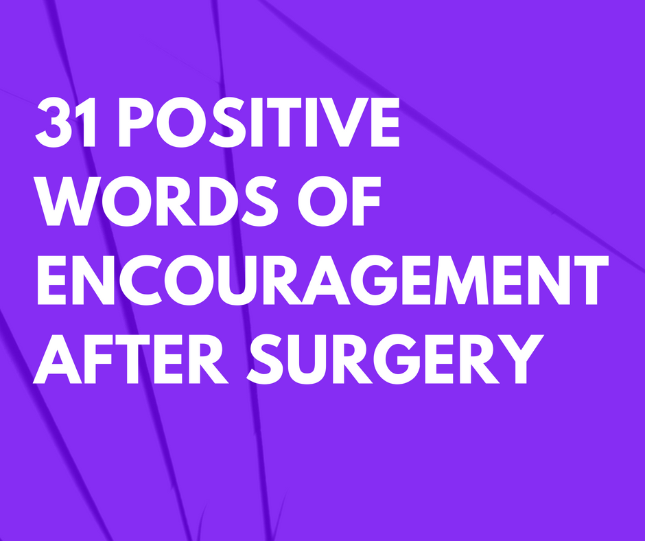 31 Positive Words of Encouragement After Surgery