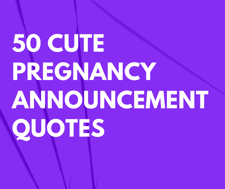 50 Cute Pregnancy Announcement Quotes