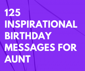 125 Inspirational Birthday Messages For Aunt