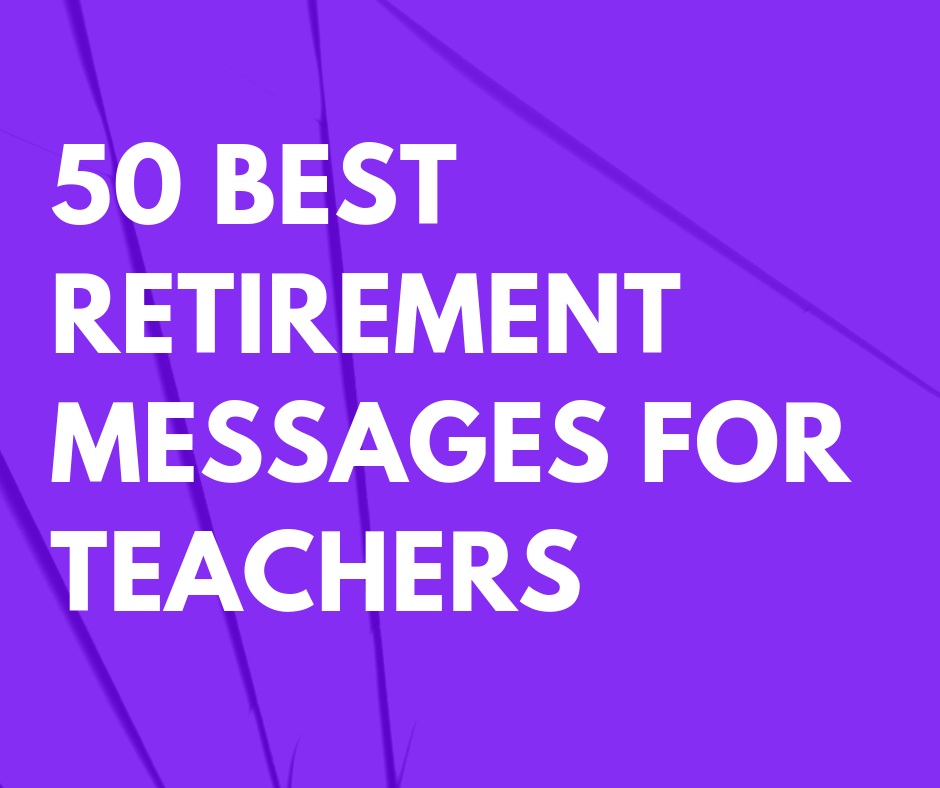50 Best Retirement Messages for Teachers – FutureofWorking.com