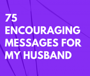 75 Encouraging Messages for My Husband