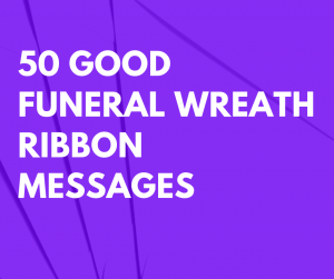 50 Good Funeral Wreath Ribbon Messages