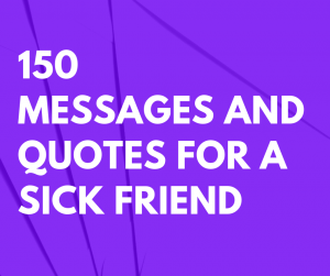 150 Inspirational Messages and Quotes for a Sick Friend