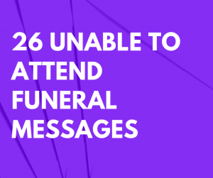 26 Unable to Attend Funeral Messages