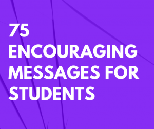 75 Encouraging Messages for Students