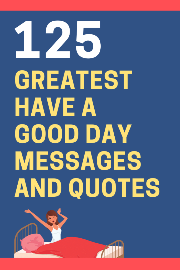 125 Have A Good Day Messages And Quotes