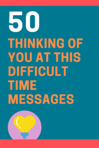 50 Thinking of You at This Difficult Time Messages and Quotes