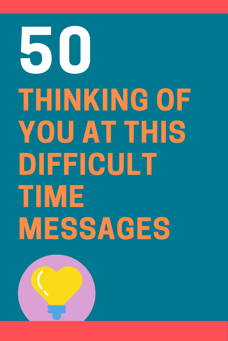 50 Thinking Of You At This Difficult Time Messages And Quotes Futureofworking Com