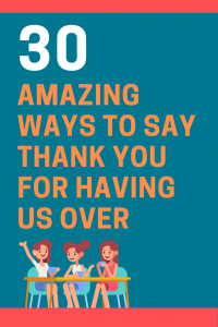 30 Great Ways to Say Thank You for Having Us Over | FutureofWorking.com